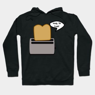 Toast: "Welp, I'm toast!" Hoodie